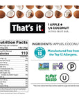 That's it. Apple + Coconut 100% Natural Real Fruit Bar, Best High Fiber Vegan, Gluten Free Healthy Snack, Paleo for Children & Adults, Non GMO No Added Sugar, No Preservatives Energy Food (12 Pack)