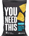 YOU NEED THIS Grain-Free Tortilla Chips, 5oz Bags, Pack of 6 (Sea Salt)